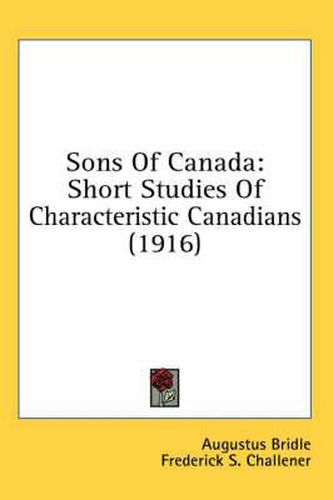 Cover image for Sons of Canada: Short Studies of Characteristic Canadians (1916)