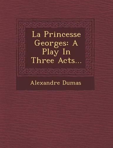 Cover image for La Princesse Georges: A Play in Three Acts...