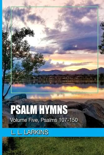 Psalm Hymns: Volume Five, Psalms 107-150