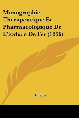 Cover image for Monographie Therapeutique Et Pharmacologique de L'Iodure de Fer (1856)