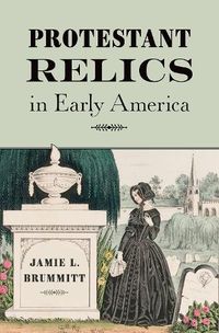 Cover image for Protestant Relics in Early America