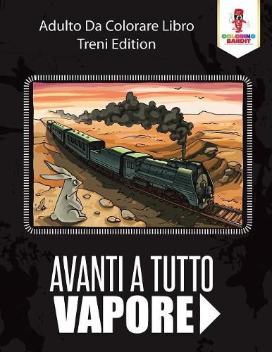 Avanti A Tutto Vapore: Adulto Da Colorare Libro Treni Edition