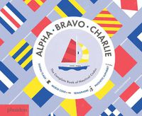 Cover image for Alpha, Bravo, Charlie: The Complete Book of Nautical Codes