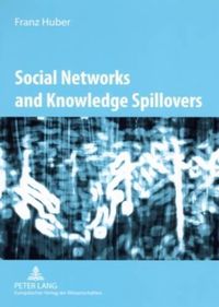 Cover image for Social Networks and Knowledge Spillovers: Networked Knowledge Workers and Localised Knowledge Spillovers