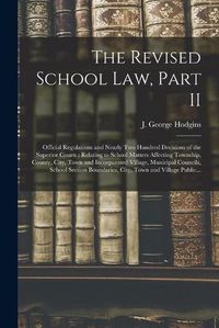 Cover image for The Revised School Law, Part II [microform]