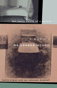 Cover image for A Music I No Longer Heard: The Early Death of a Parent