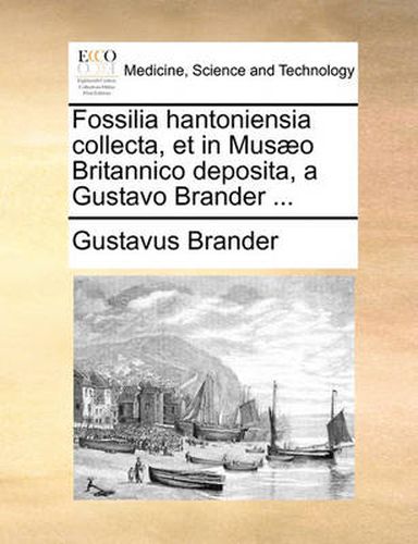 Cover image for Fossilia Hantoniensia Collecta, Et in Musaeo Britannico Deposita, a Gustavo Brander ...