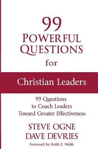 Cover image for 99 Powerful Questions for Christian Leaders: Questions to coach Christian leaders toward greater effectiveness and how to use them