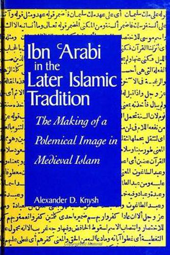 Cover image for Ibn 'Arabi in the Later Islamic Tradition: The Making of a Polemical Image in Medieval Islam