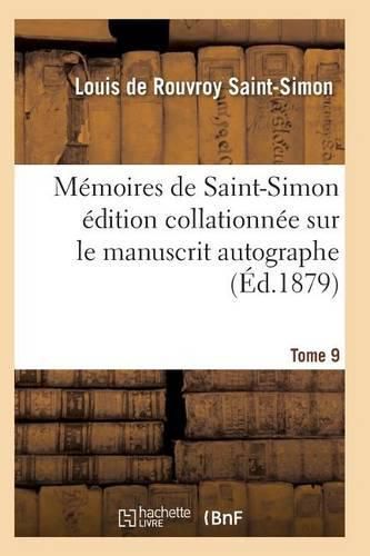 Memoires de Saint-Simon Edition Collationnee Sur Le Manuscrit Autographe Tome 9