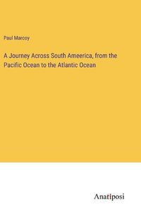 Cover image for A Journey Across South Ameerica, from the Pacific Ocean to the Atlantic Ocean