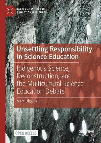 Cover image for Unsettling Responsibility in Science Education: Indigenous Science, Deconstruction, and the Multicultural Science Education Debate