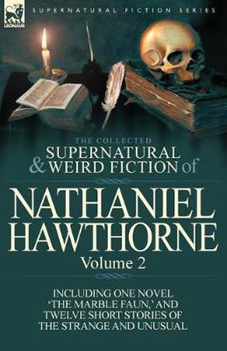 Cover image for The Collected Supernatural and Weird Fiction of Nathaniel Hawthorne: Volume 2-Including One Novel 'The Marble Faun, ' and Twelve Short Stories of the