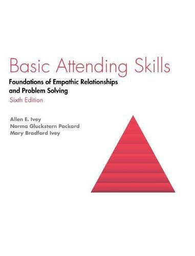 Basic Attending Skills: Foundations of Empathic Relationships and Problem Solving