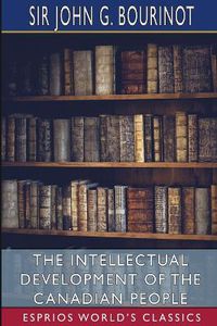 Cover image for The Intellectual Development of the Canadian People (Esprios Classics)