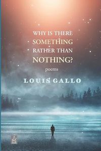 Cover image for Why Is There Something Rather Than Nothing: Poems