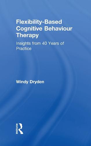 Cover image for Flexibility-Based Cognitive Behaviour Therapy: Insights from 40 Years of Practice