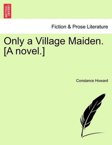 Cover image for Only a Village Maiden. [A Novel.]