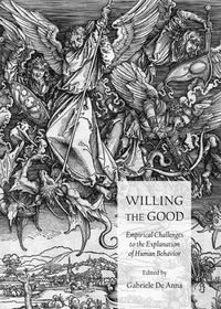 Cover image for Willing the Good: Empirical Challenges to the Explanation of Human Behavior