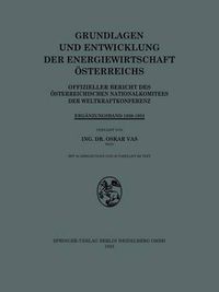 Cover image for Grundlagen Und Entwicklung Der Energiewirtschaft OEsterreichs: Offizieller Bericht Des OEsterreichischen Nationalkomitees Der Weltkraftkonferenz