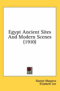 Cover image for Egypt Ancient Sites and Modern Scenes (1910)