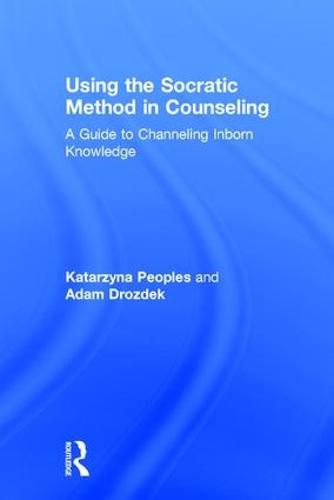 Cover image for Using the Socratic Method in Counseling: A Guide to Channeling Inborn Knowledge