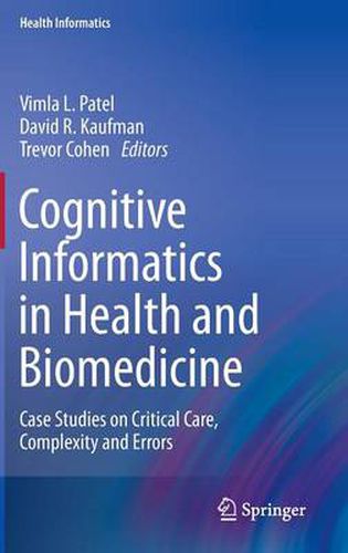 Cover image for Cognitive Informatics in Health and Biomedicine: Case Studies on Critical Care, Complexity and Errors