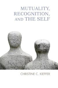 Cover image for Mutuality, Recognition, and the Self: Psychoanalytic Reflections