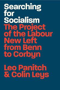 Cover image for Searching for Socialism: The Project of the Labour New Left from Benn to Corbyn