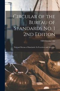 Cover image for Circular of the Bureau of Standards No. 1 2nd Edition: National Bureau of Standards- Its Functions and Activities; NBS Circular 1 e2