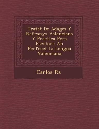 Cover image for Tratat de Adages y Refranys Valencians y Practica Pera Escriure AB Perfecci La Lengua Valenciana