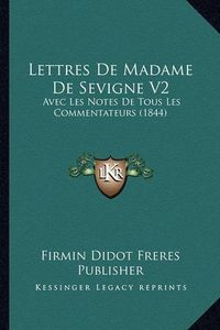 Cover image for Lettres de Madame de Sevigne V2: Avec Les Notes de Tous Les Commentateurs (1844)