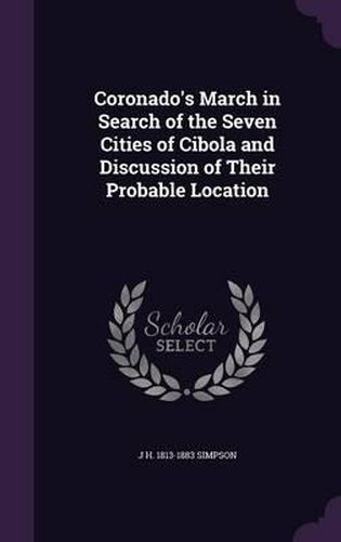 Cover image for Coronado's March in Search of the Seven Cities of Cibola and Discussion of Their Probable Location