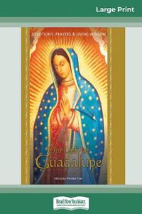 Cover image for Our Lady of Guadalupe: Devotions, Prayers & Living Wisdom (16pt Large Print Edition)