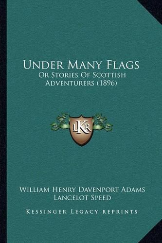 Cover image for Under Many Flags: Or Stories of Scottish Adventurers (1896)