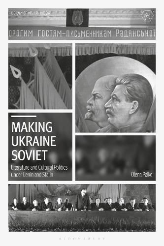 Cover image for Making Ukraine Soviet: Literature and Cultural Politics under Lenin and Stalin