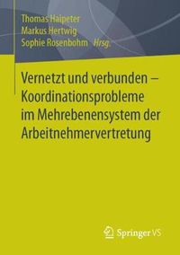 Cover image for Vernetzt Und Verbunden - Koordinationsprobleme Im Mehrebenensystem Der Arbeitnehmervertretung