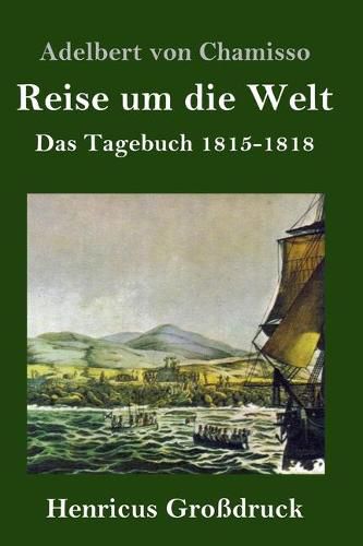 Reise um die Welt (Grossdruck): Das Tagebuch 1815-1818