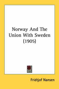 Cover image for Norway and the Union with Sweden (1905)