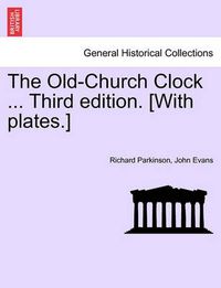 Cover image for The Old-Church Clock ... Third Edition. [With Plates.]