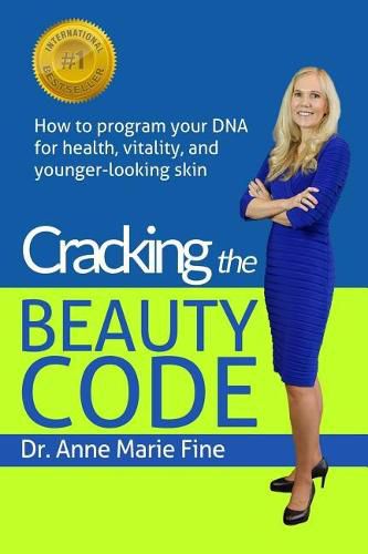 Cover image for Cracking the Beauty Code: How to program your DNA for health, vitality, and younger-looking skin