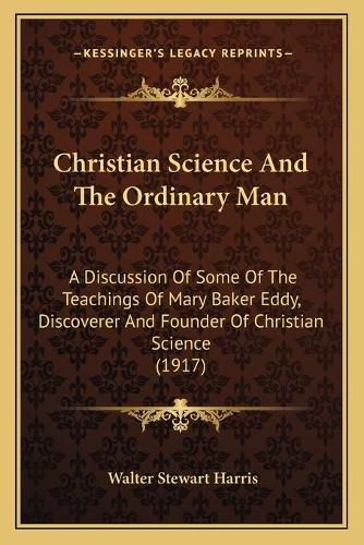 Christian Science and the Ordinary Man: A Discussion of Some of the Teachings of Mary Baker Eddy, Discoverer and Founder of Christian Science (1917)