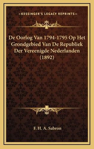 Cover image for de Oorlog Van 1794-1795 Op Het Grondgebied Van de Republiek Der Vereenigde Nederlanden (1892)