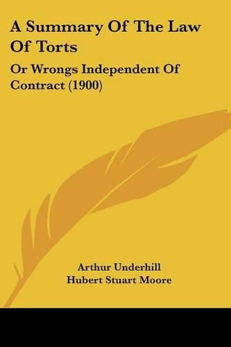 A Summary of the Law of Torts: Or Wrongs Independent of Contract (1900)