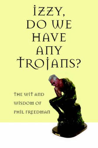 Cover image for Izzy, Do We Have Any Trojans?: The Wit and Wisdom of Phil Freedman