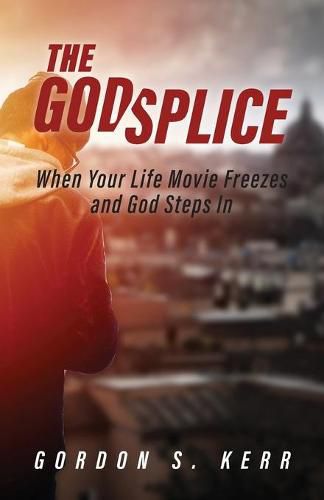 The Godsplice: When Your Life Movie Freezes, and God Steps In