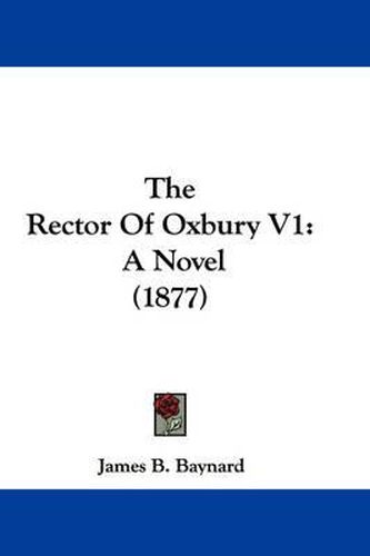 Cover image for The Rector of Oxbury V1: A Novel (1877)