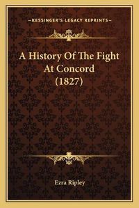 Cover image for A History of the Fight at Concord (1827)