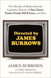 Cover image for Directed by James Burrows: Five Decades of Stories from the Legendary Director of Taxi, Cheers, Frasier, Friends, Will & Grace, and More