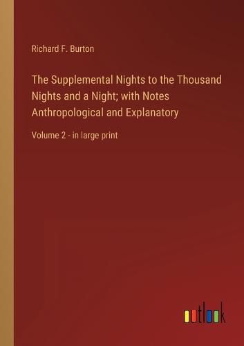 Cover image for The Supplemental Nights to the Thousand Nights and a Night; with Notes Anthropological and Explanatory